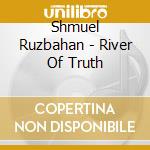 Shmuel Ruzbahan - River Of Truth cd