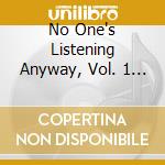 No One's Listening Anyway, Vol. 1 / Various cd