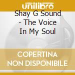 Shay G Sound - The Voice In My Soul cd musicale di Shay G Sound