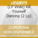 (LP Vinile) Kill Yourself Dancing (2 Lp) lp vinile di Artisti Vari