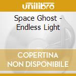 Space Ghost - Endless Light cd