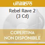 Rebel Rave 2 (3 Cd) cd musicale di Crosstown Rebels