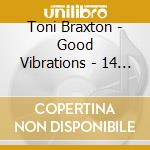 Toni Braxton - Good Vibrations - 14 Bomb cd