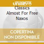 Classics Almost For Free Naxos cd