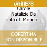 Carole Natalizie Da Tutto Il Mondo (3 Cd) cd musicale di Christmas Carols From Around The World