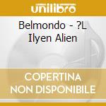 Belmondo - ?L Ilyen Alien cd