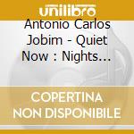 Antonio Carlos Jobim - Quiet Now : Nights Of Quiet Stars cd