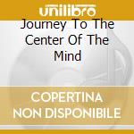 Journey To The Center Of The Mind cd