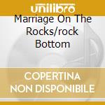 Marriage On The Rocks/rock Bottom cd
