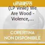 (LP Vinile) We Are Wood - Violence, Drugs & Love (Orange Vinyl) vinile