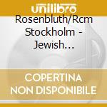 Rosenbluth/Rcm Stockholm - Jewish Liturgical Music cd musicale di Rosenbluth/Rcm Stockholm