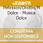 Pehrsson/Drottni/M Dolce - Musica Dolce