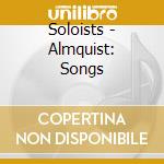 Soloists - Almquist: Songs cd musicale di Soloists