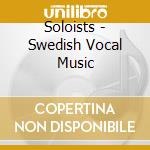 Soloists - Swedish Vocal Music cd musicale di Soloists