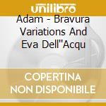 Adam - Bravura Variations And Eva Dell''Acqu cd
