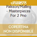 Palsson/Malling - Masterpieces For 2 Pno cd