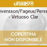 Stevensson/Fageus/Persson - Virtuoso Clar cd musicale di Stevensson/Fageus/Persson