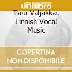 Taru Valjakka: Finnish Vocal Music cd