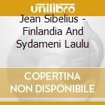 Jean Sibelius - Finlandia And Sydameni Laulu cd musicale di Sibelius And Hannikainen