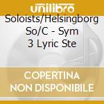 Soloists/Helsingborg So/C - Sym 3 Lyric Ste cd