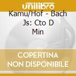 Kamu/Hof - Bach Js: Cto D Min cd
