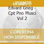 Edvard Grieg - Cpt Pno Musci Vol 2 cd