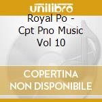 Royal Po - Cpt Pno Music Vol 10 cd