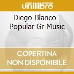 Diego Blanco - Popular Gr Music cd musicale di Blanco, Diego