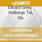 Edvard Grieg - Holbergs Tid, Op. cd