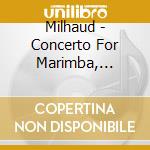 Milhaud - Concerto For Marimba, Vibraphone An cd musicale di Milhaud