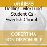 Bohlin/Heilo/Lund Student Cs - Swedish Choral Wks cd