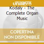 Kodaly - The Complete Organ Music cd