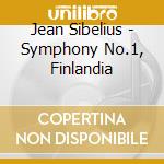 Jean Sibelius - Symphony No.1, Finlandia cd musicale di Sibelius