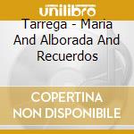 Tarrega - Maria And Alborada And Recuerdos cd musicale di Tarrega