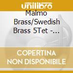 Malmo Brass/Swedish Brass 5Tet - Music For Brass Ens cd musicale di Malmo Brass/Swedish Brass 5Tet