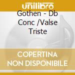 Gothen - Db Conc /Valse Triste cd musicale di Gothen