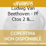 Ludwig Van Beethoven - Pf Ctos 2 & 4 cd