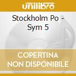 Stockholm Po - Sym 5 cd musicale di Stockholm Po