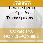 Tawaststjerna - Cpt Pno Transcriptions Vol1 cd