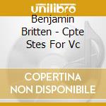 Benjamin Britten - Cpte Stes For Vc cd musicale di Thedeen, Torleif