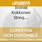 Joonas Kokkonen String 4Tet/V-Str 4Tet 1/3 Pno 5Tet cd