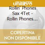 Rollin' Phones Sax 4Tet - Rollin Phones Sax 4Tet cd musicale di Rollin' Phones Sax 4Tet