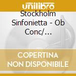 Stockholm Sinfonietta - Ob Conc/ Bourgeois Gent Ste cd musicale di Stockholm Sinfonietta