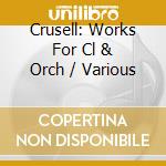 Crusell: Works For Cl & Orch / Various cd