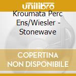 Kroumata Perc Ens/Wiesler - Stonewave cd