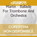 Martin - Ballade For Trombone And Orchestra cd