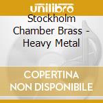Stockholm Chamber Brass - Heavy Metal cd