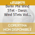 Berlin Phil Wind 5Tet - Danzi: Wind 5Tets Vol 2 cd musicale di Berlin Phil Wind 5Tet