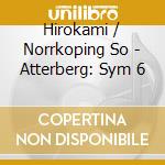 Hirokami / Norrkoping So - Atterberg: Sym 6 cd musicale di Hirokami/Norrkoping So