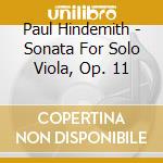 Paul Hindemith - Sonata For Solo Viola, Op. 11 cd musicale di Paul Hindemith